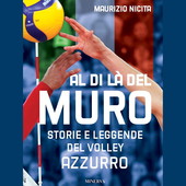 Premio Bancarella Sport: La pallavolo in lizza con &quot;Al di là del muro - storie e leggende del volley azzurro&quot; di Maurizio Nicita