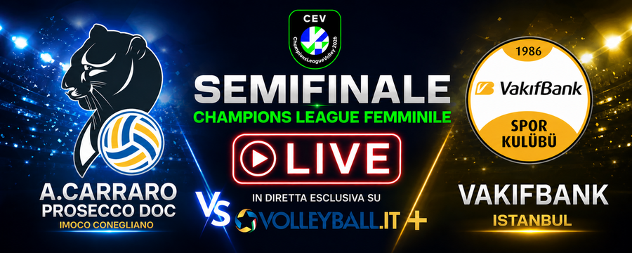 Semifinale Live - A.Carraro Prosecco Doc Imoco Conegliano - Vakifbank Istanbul 2-3